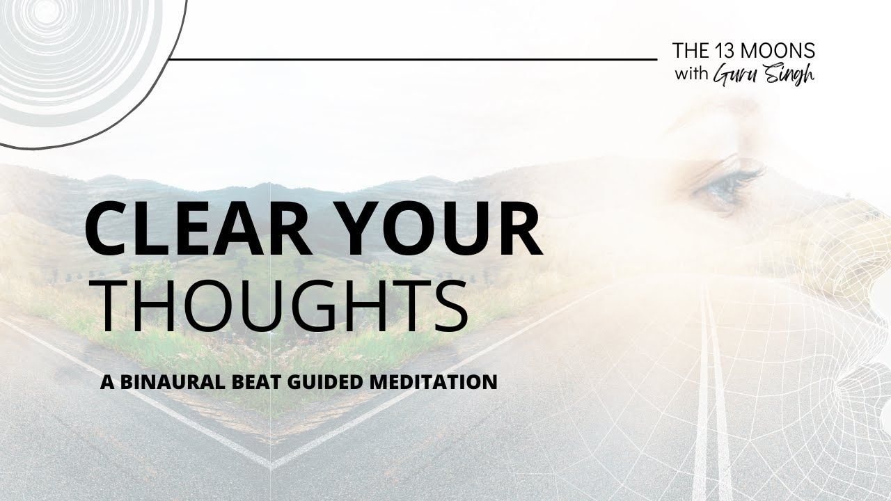 CLEAR YOUR THOUGHTS  -- A BINAURAL BEAT GUIDED MEDITATION